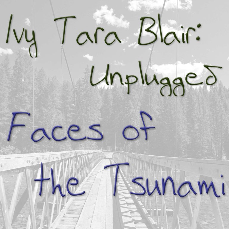 Faces of the Tsunami ~ Ivy Tara Blair: Unplugged