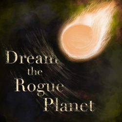Dream the Rogue Planet